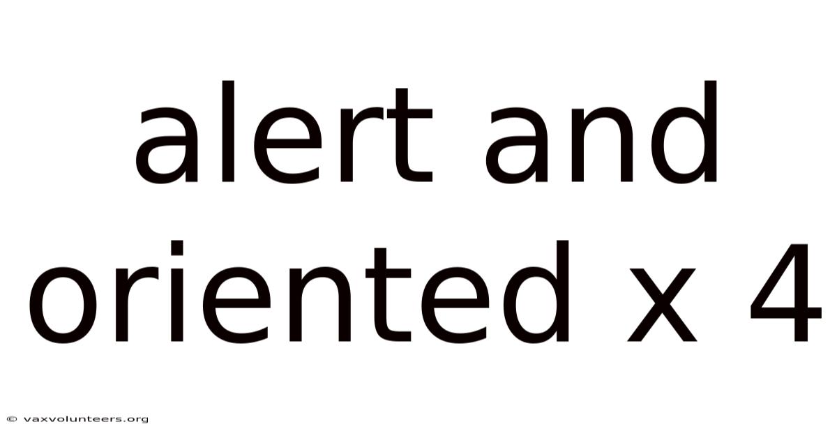 Alert And Oriented X 4