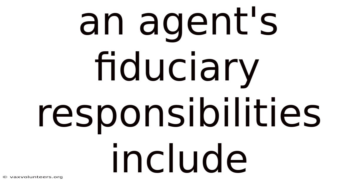 An Agent's Fiduciary Responsibilities Include