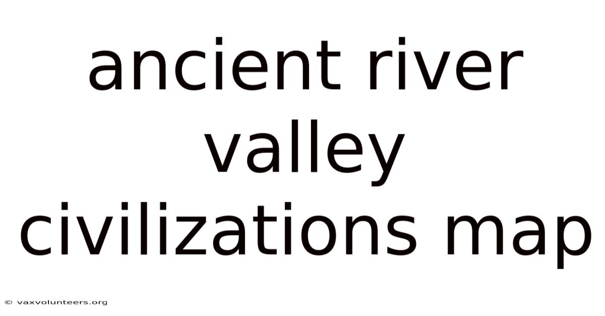 Ancient River Valley Civilizations Map