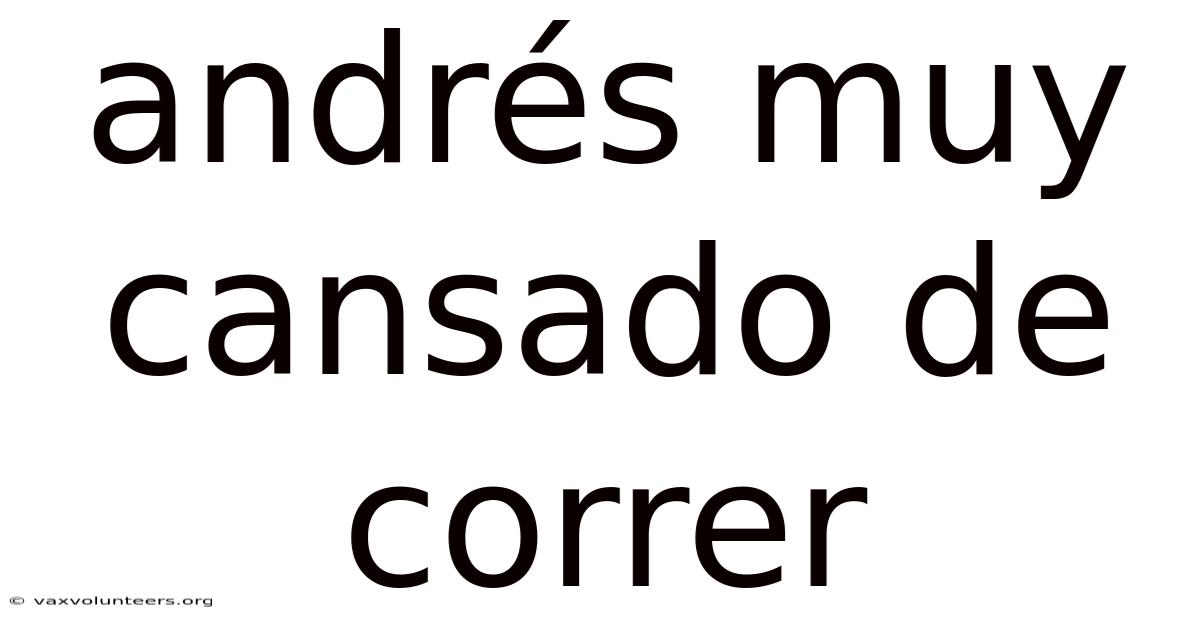 Andrés Muy Cansado De Correr