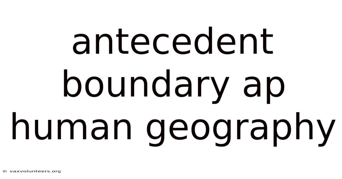 Antecedent Boundary Ap Human Geography