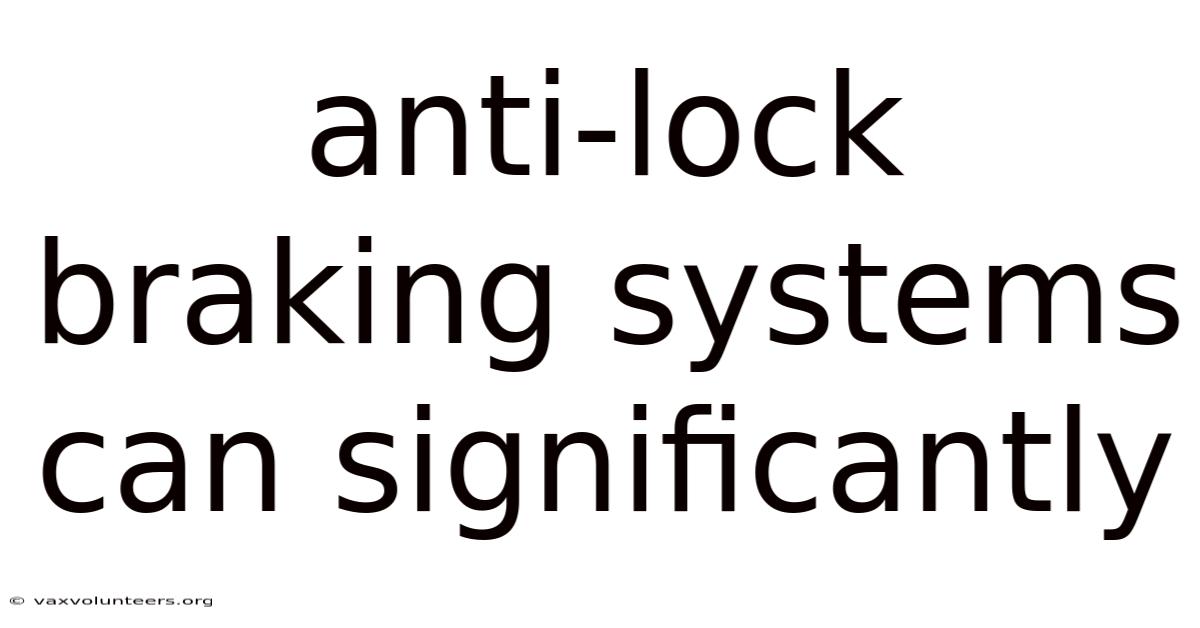Anti-lock Braking Systems Can Significantly