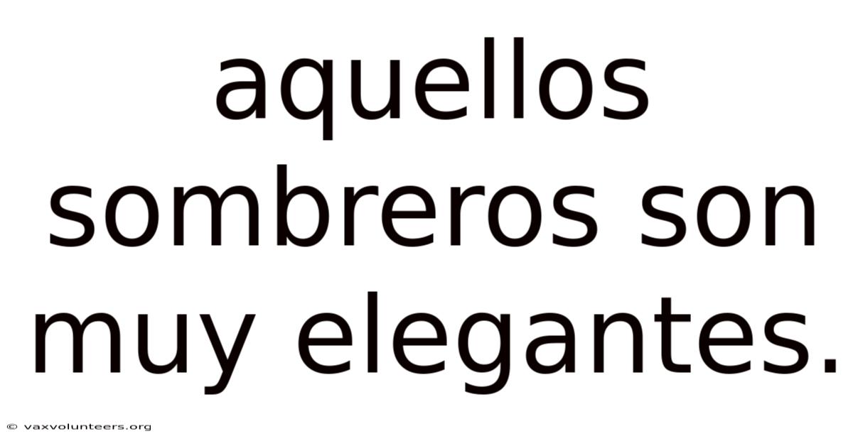 Aquellos Sombreros Son Muy Elegantes.