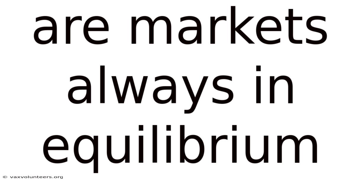 Are Markets Always In Equilibrium