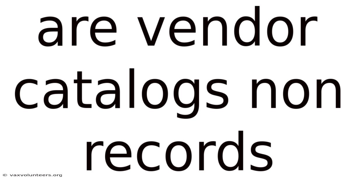 Are Vendor Catalogs Non Records