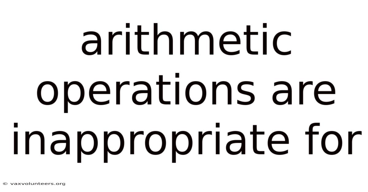 Arithmetic Operations Are Inappropriate For