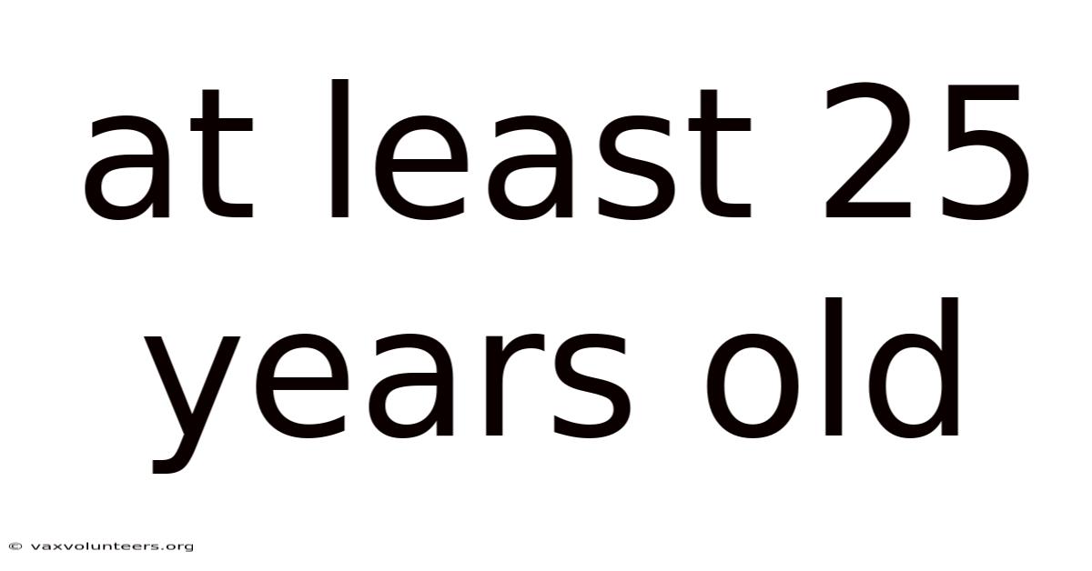 At Least 25 Years Old
