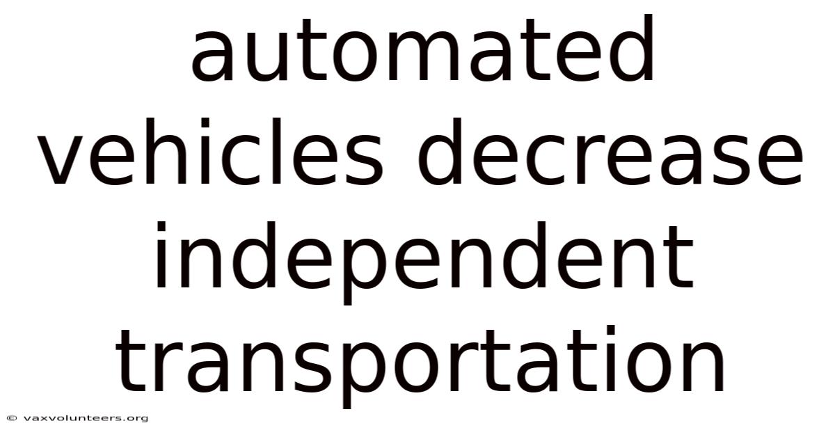 Automated Vehicles Decrease Independent Transportation