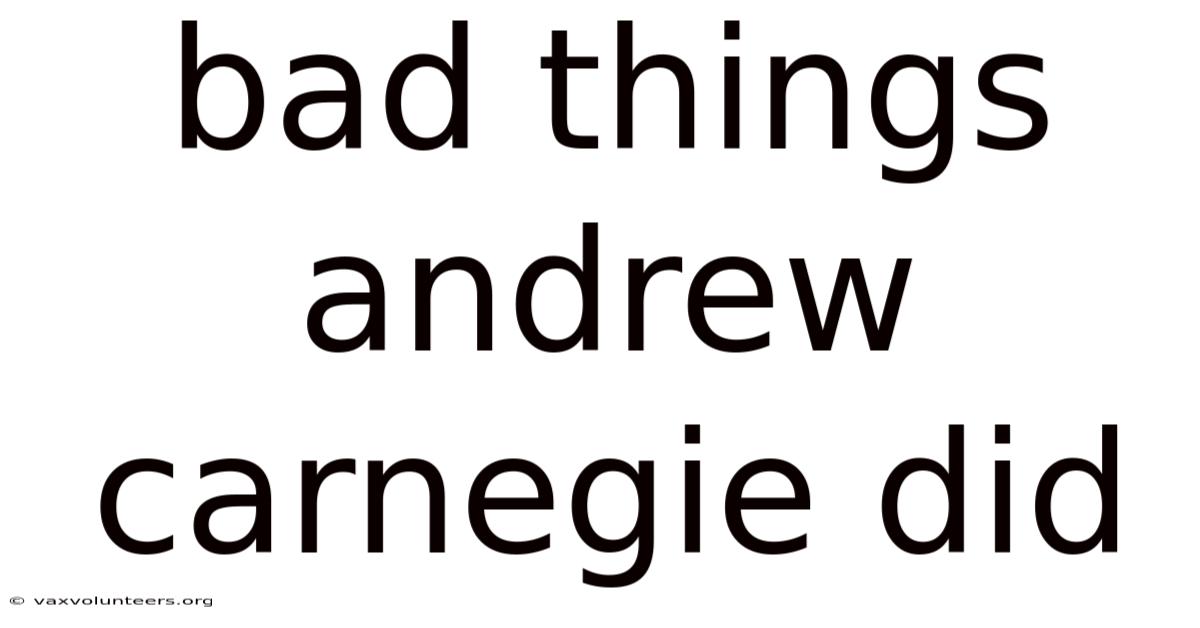 Bad Things Andrew Carnegie Did