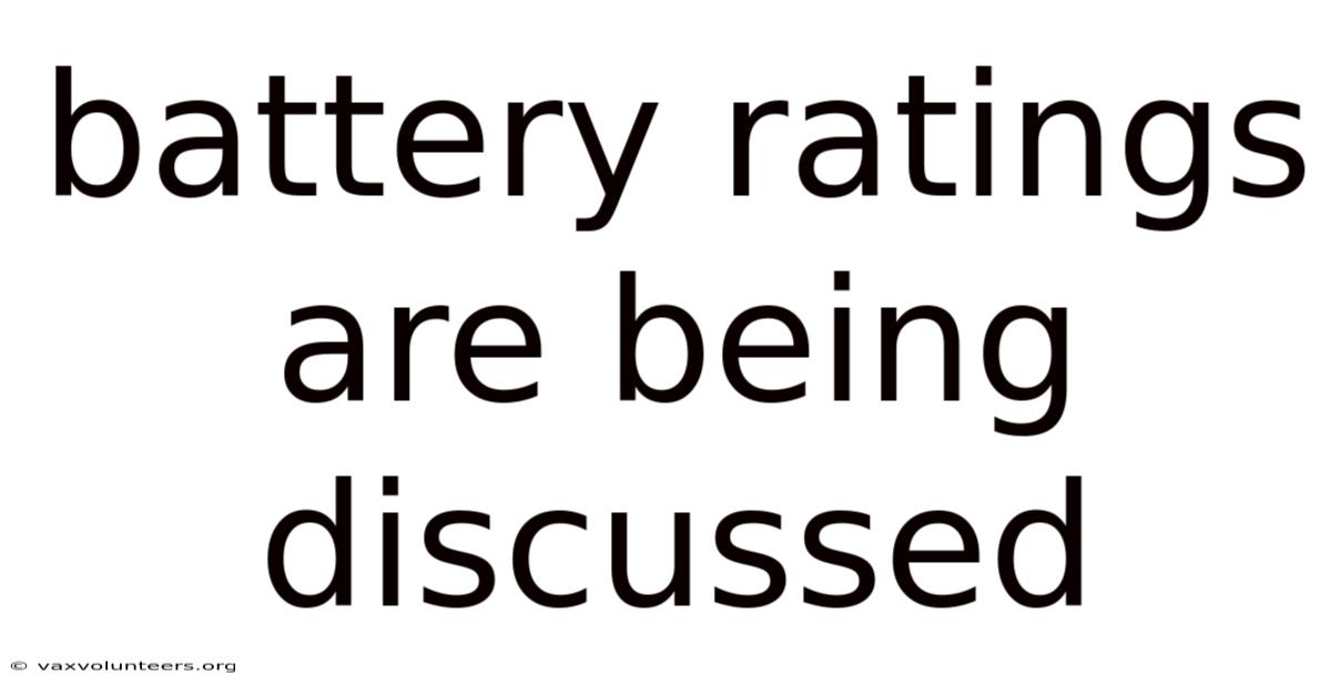 Battery Ratings Are Being Discussed