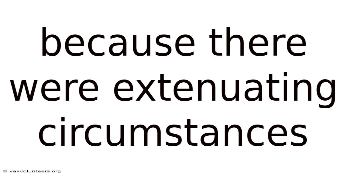Because There Were Extenuating Circumstances
