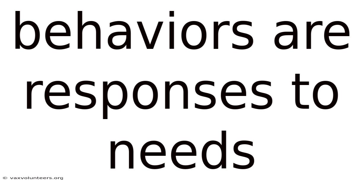Behaviors Are Responses To Needs
