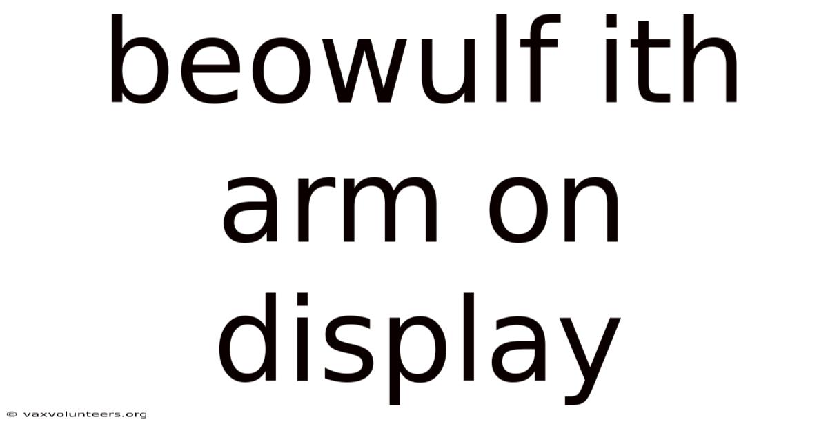 Beowulf Ith Arm On Display