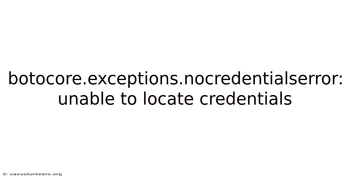 Botocore.exceptions.nocredentialserror: Unable To Locate Credentials