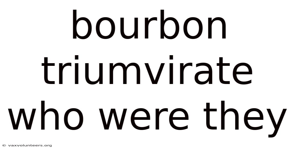 Bourbon Triumvirate Who Were They