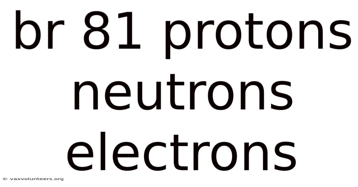 Br 81 Protons Neutrons Electrons
