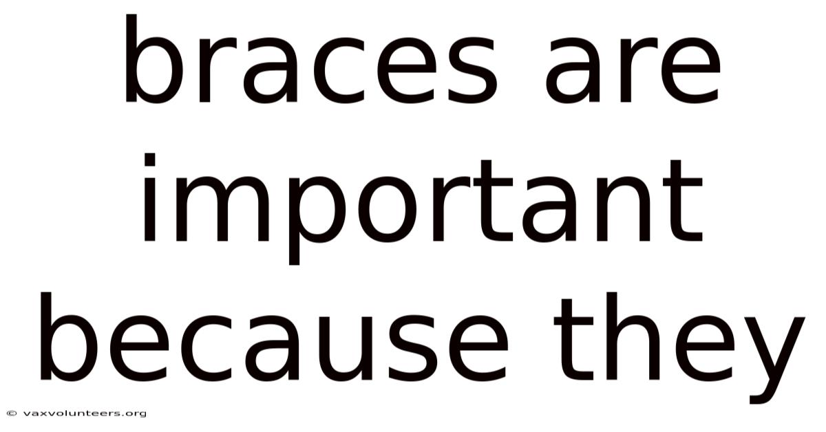 Braces Are Important Because They