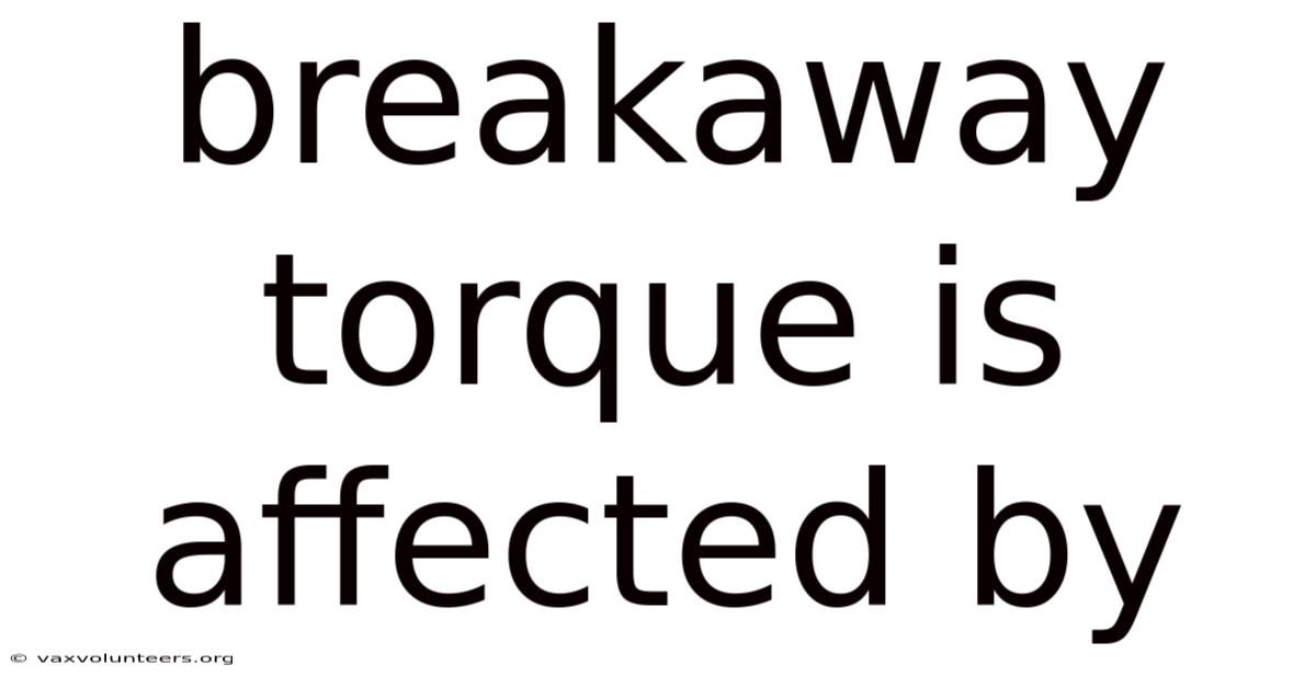Breakaway Torque Is Affected By