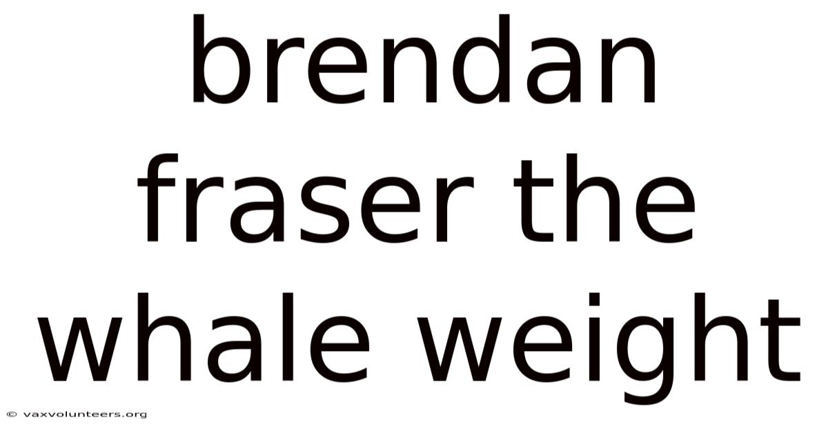 Brendan Fraser The Whale Weight