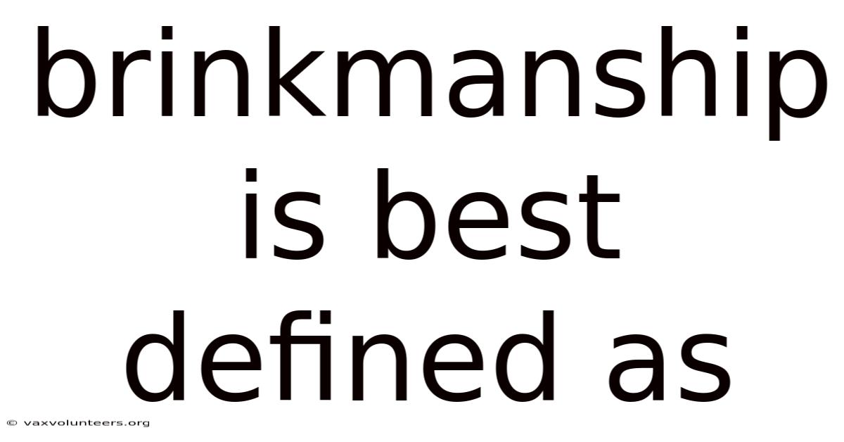 Brinkmanship Is Best Defined As