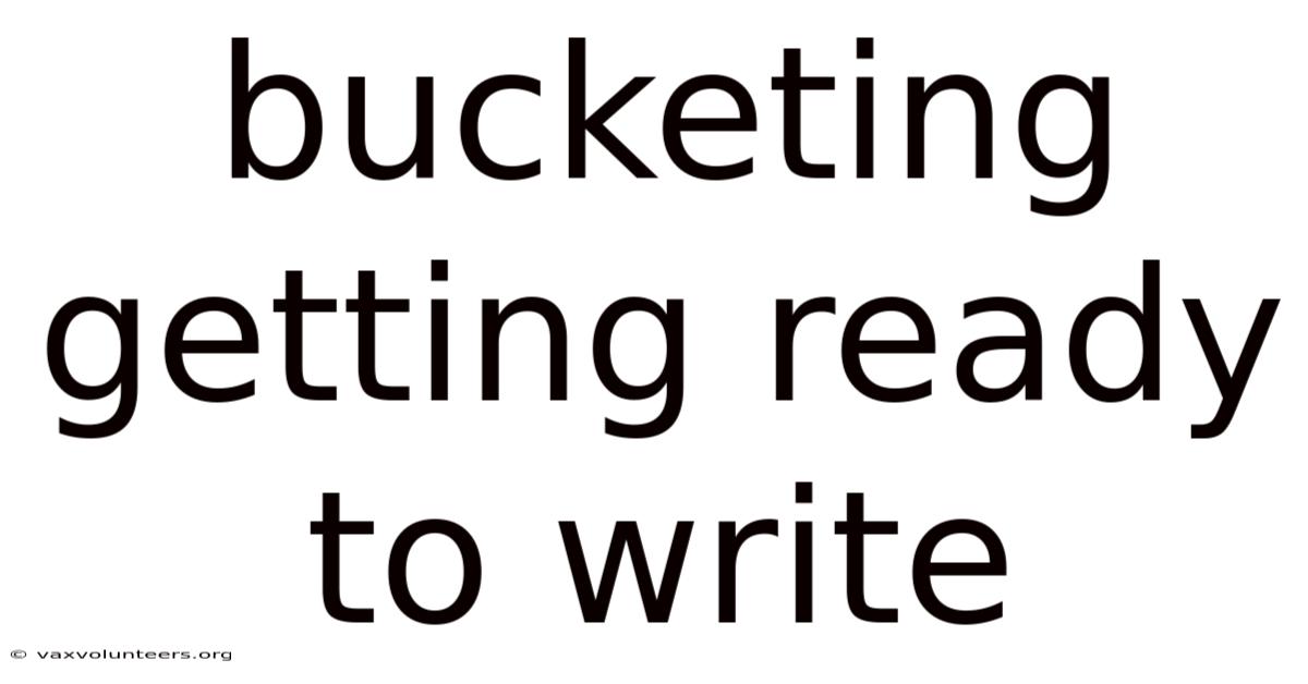 Bucketing Getting Ready To Write
