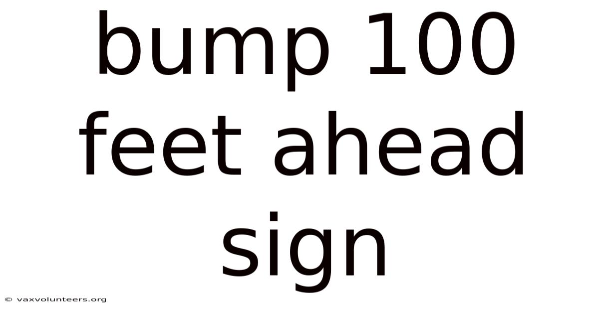 Bump 100 Feet Ahead Sign