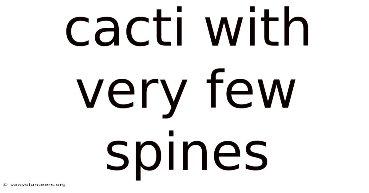 Cacti With Very Few Spines