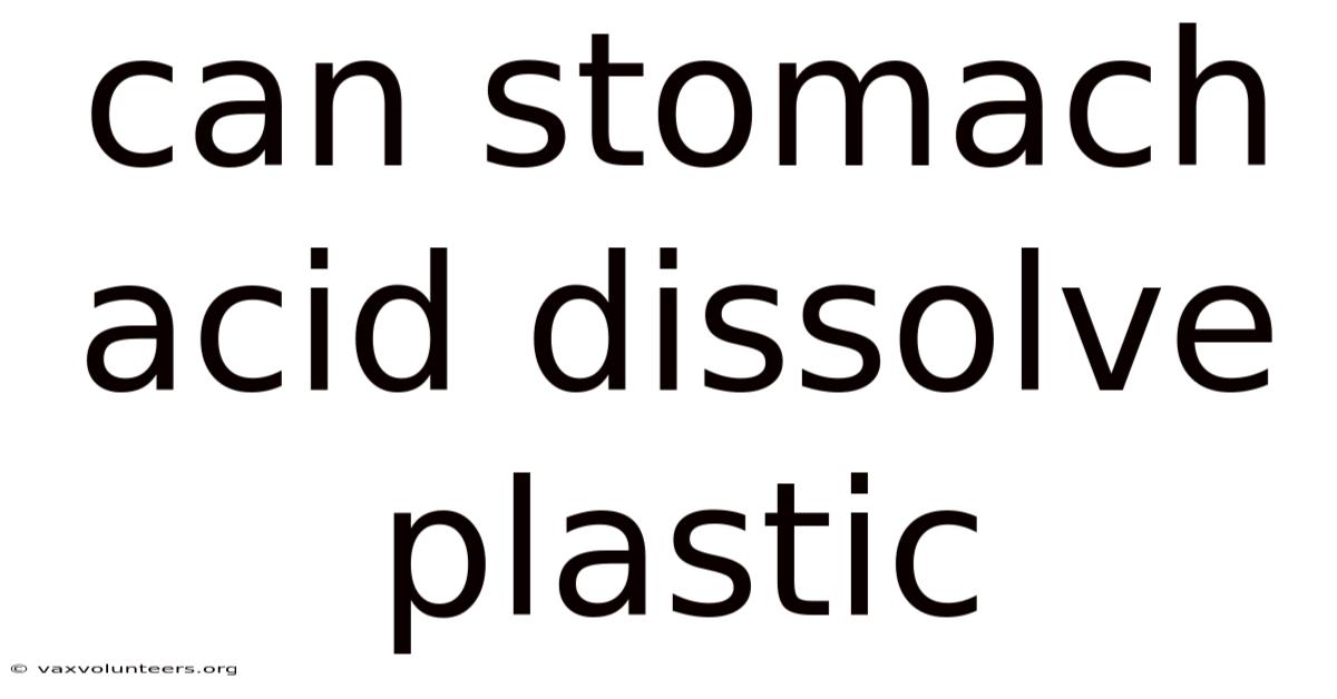 Can Stomach Acid Dissolve Plastic