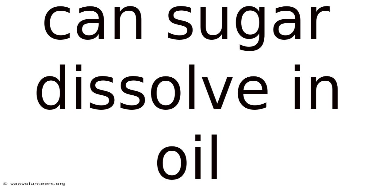 Can Sugar Dissolve In Oil