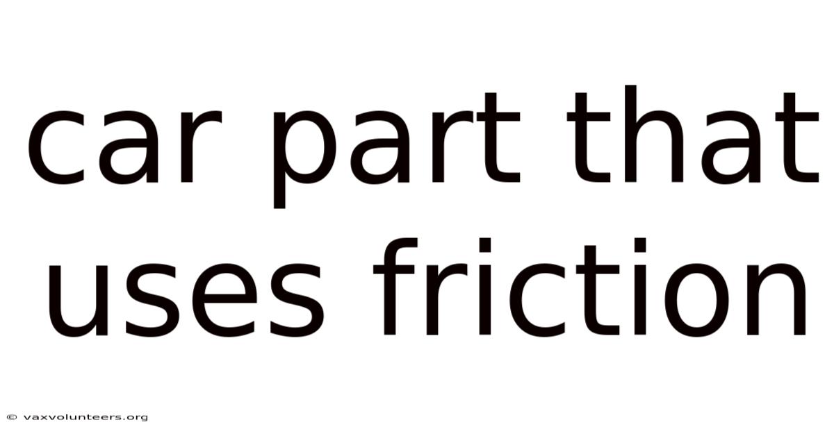 Car Part That Uses Friction