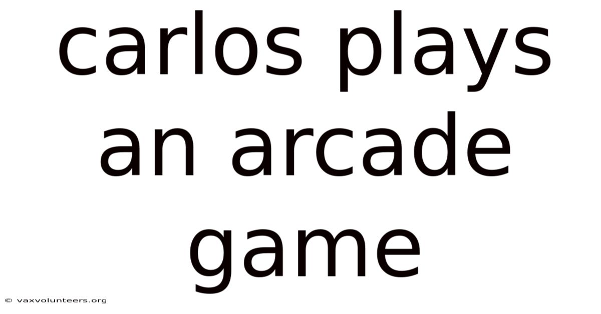 Carlos Plays An Arcade Game