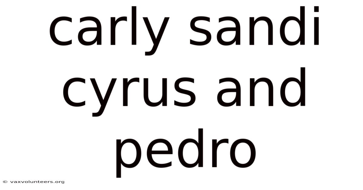Carly Sandi Cyrus And Pedro