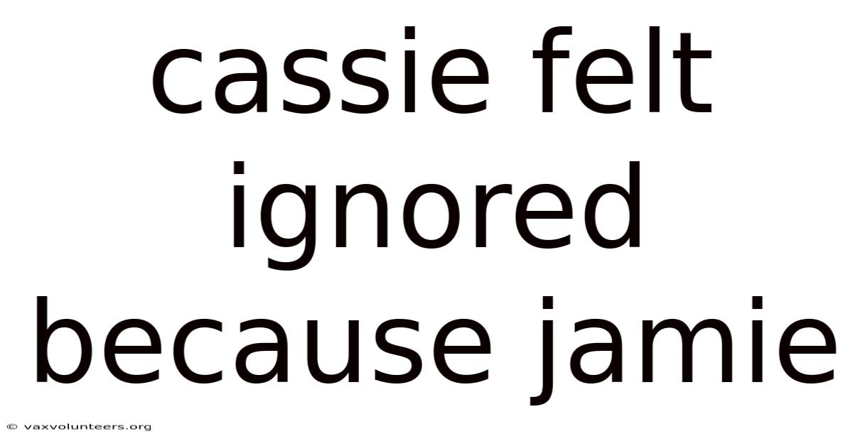Cassie Felt Ignored Because Jamie