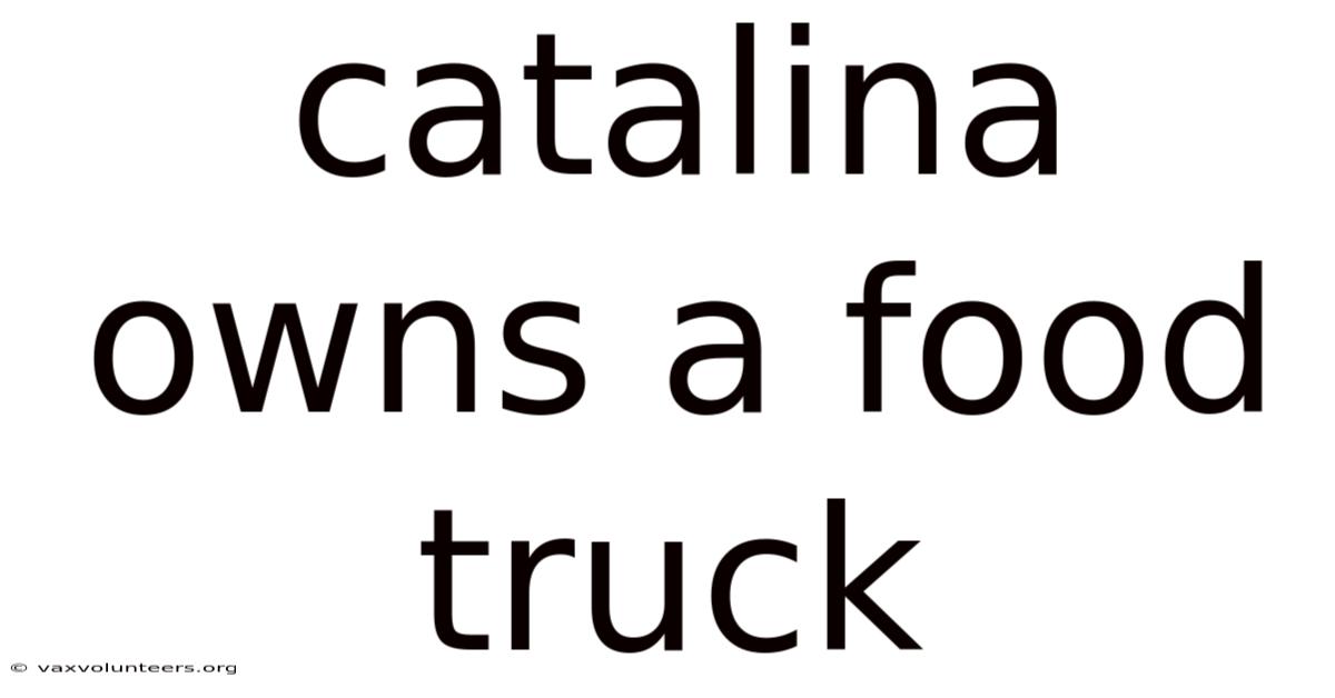 Catalina Owns A Food Truck