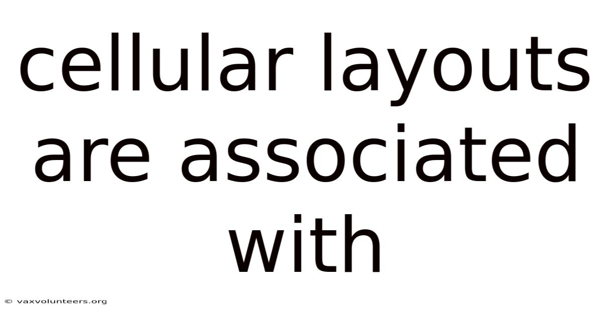 Cellular Layouts Are Associated With