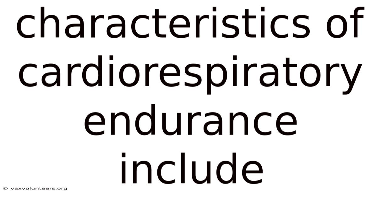 Characteristics Of Cardiorespiratory Endurance Include