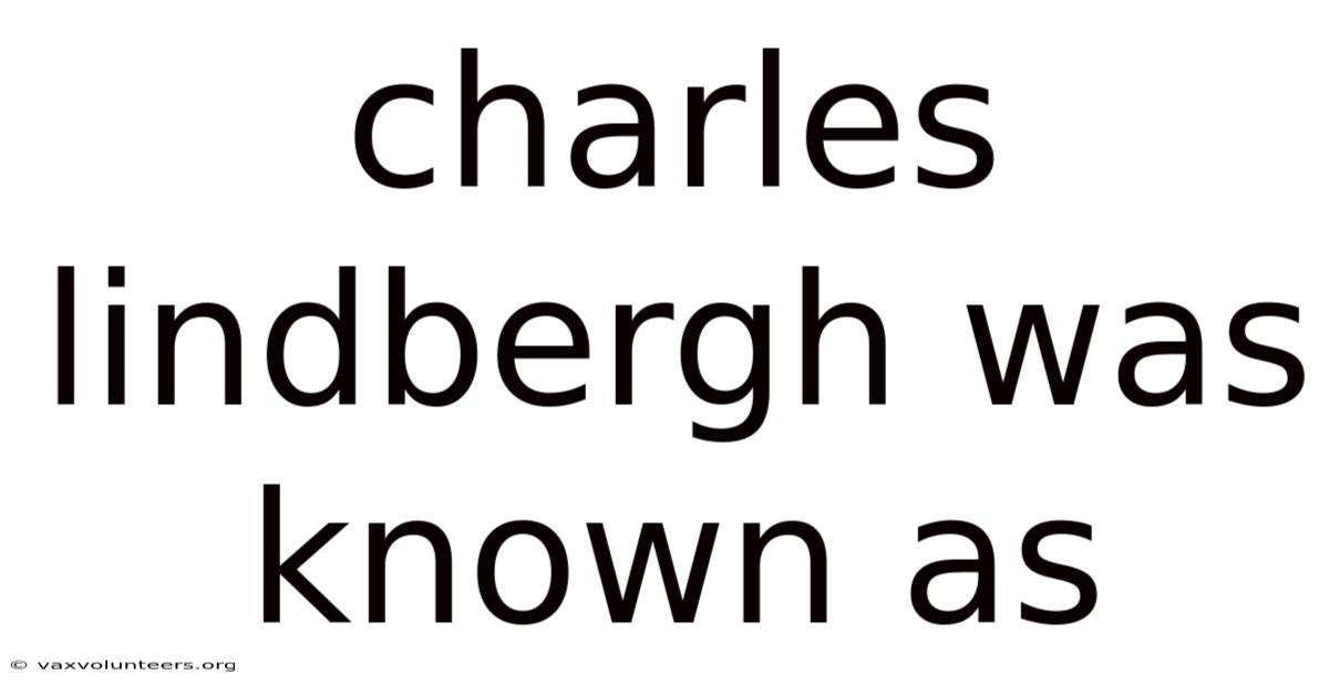 Charles Lindbergh Was Known As