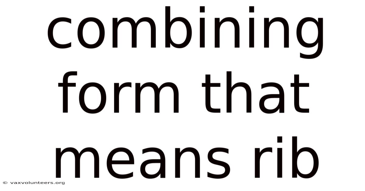 Combining Form That Means Rib