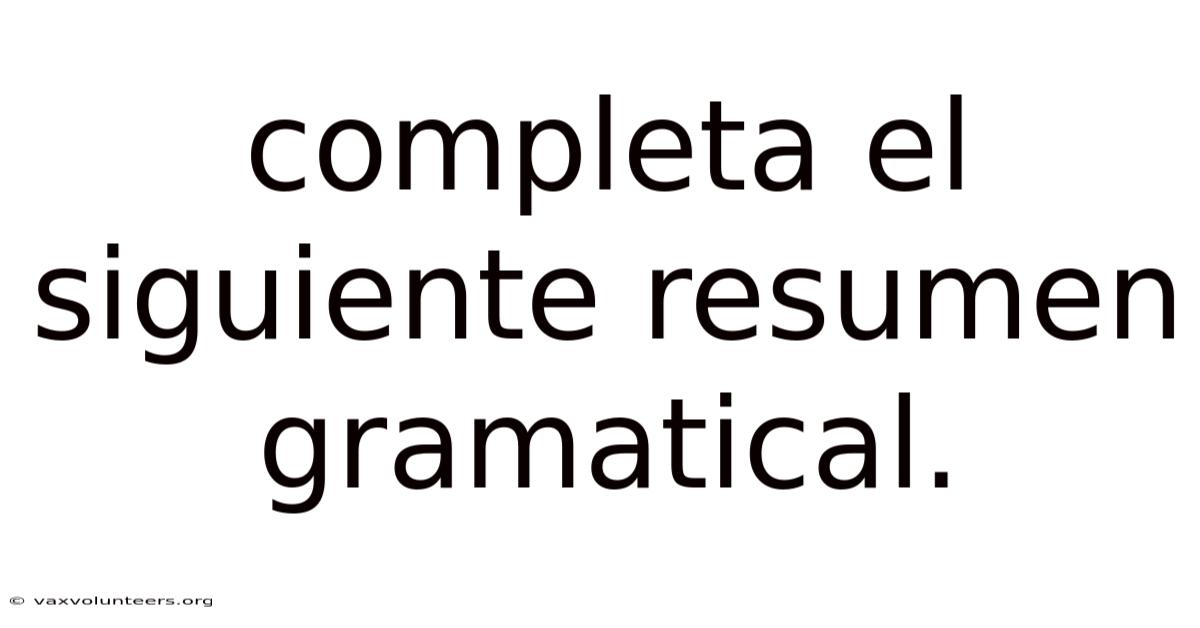 Completa El Siguiente Resumen Gramatical.