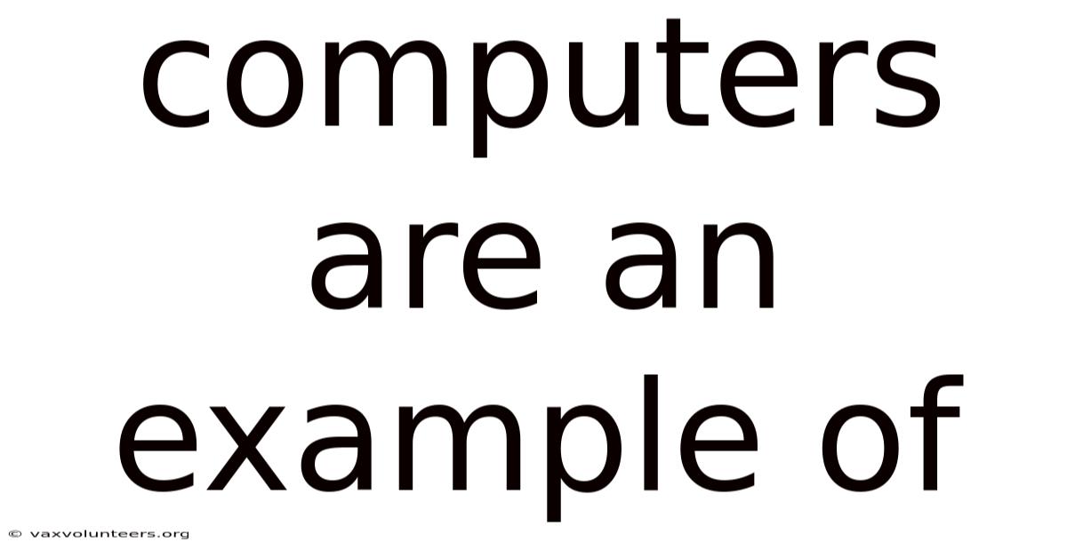 Computers Are An Example Of