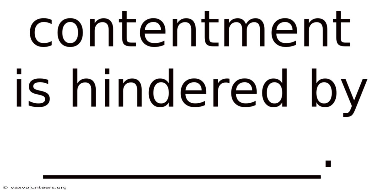 Contentment Is Hindered By ___________.