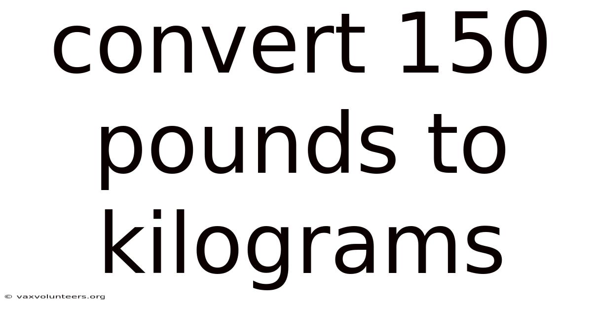 Convert 150 Pounds To Kilograms