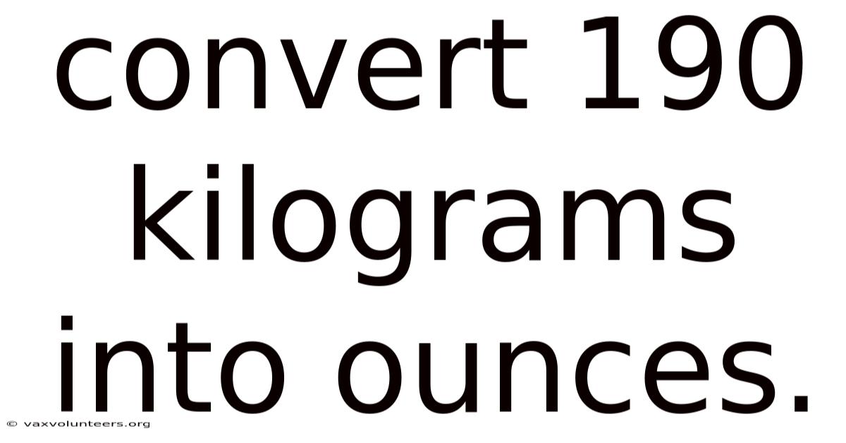 Convert 190 Kilograms Into Ounces.