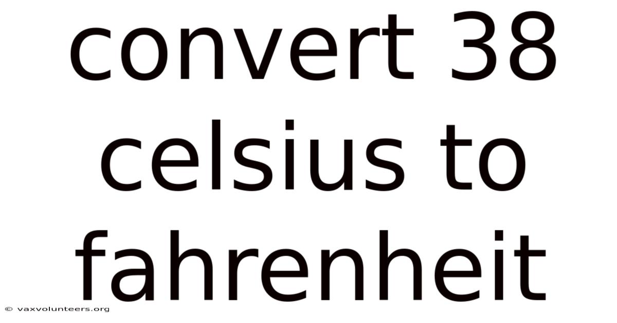 Convert 38 Celsius To Fahrenheit