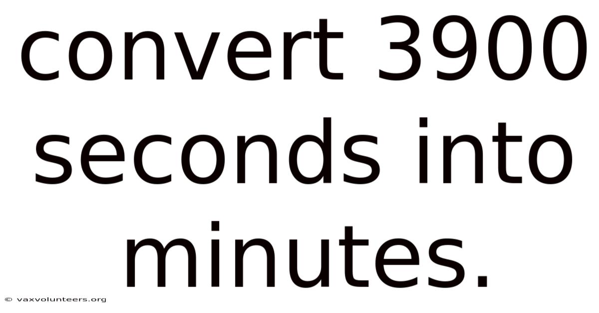 Convert 3900 Seconds Into Minutes.