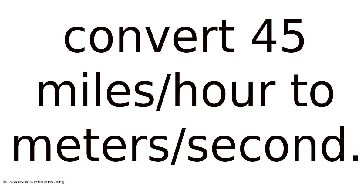 Convert 45 Miles/hour To Meters/second.