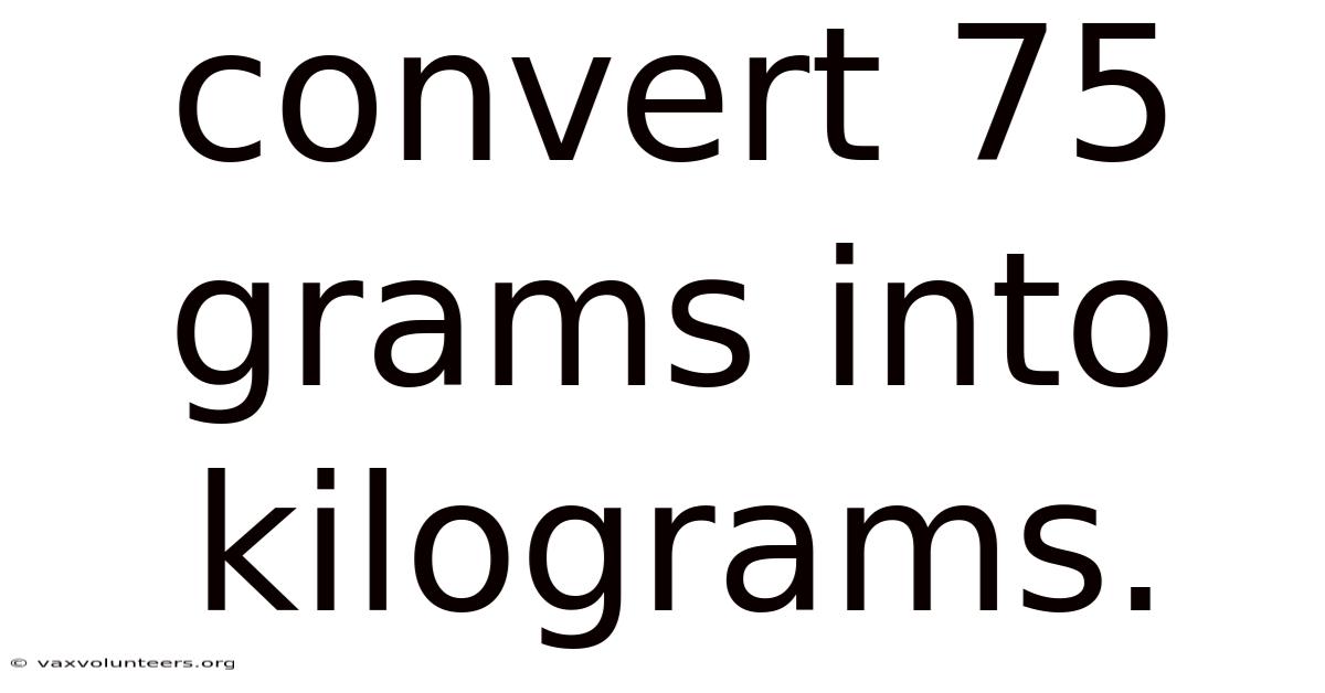 Convert 75 Grams Into Kilograms.