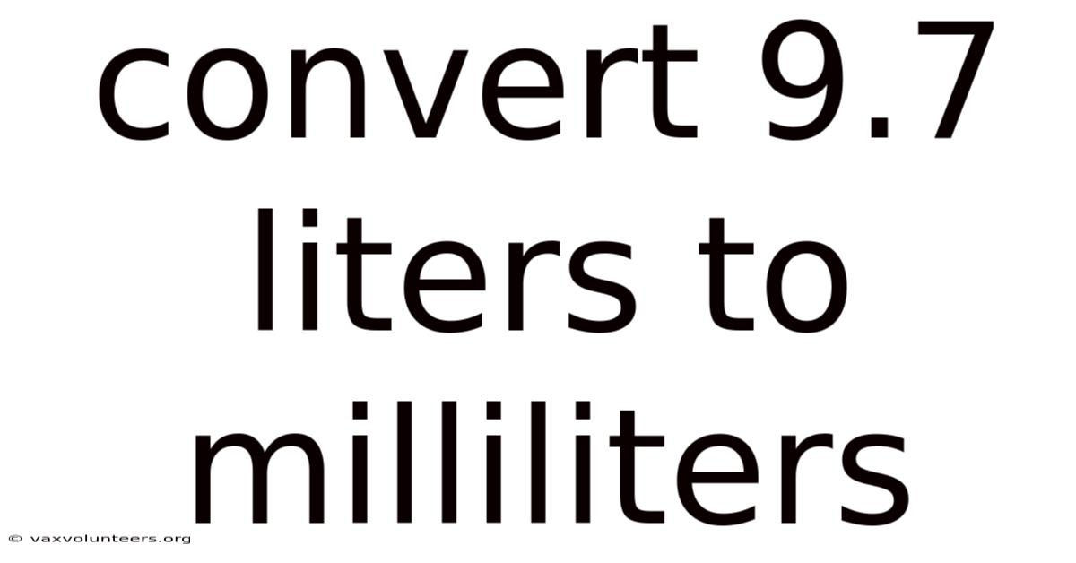 Convert 9.7 Liters To Milliliters