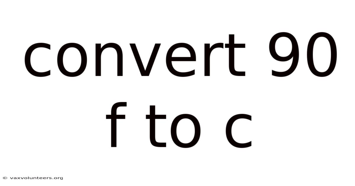 Convert 90 F To C