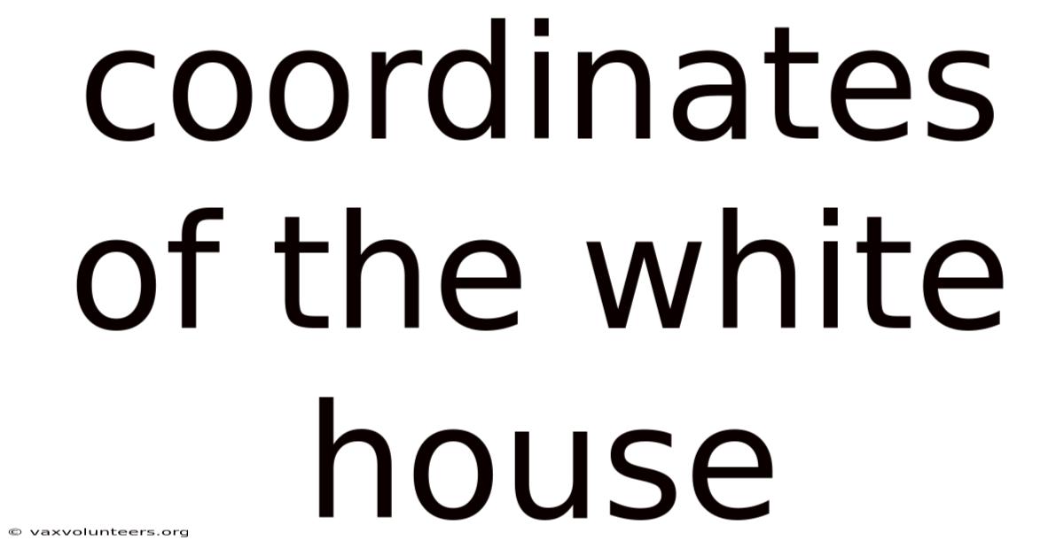 Coordinates Of The White House